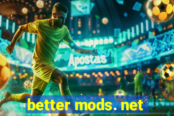 better mods. net